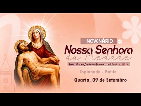 NOVENÁRIO EM LOUVOR A NOSSA SENHORA DA PIEDADE - ESPLANADA, BAHIA - DE 05 Á 15 DE SETEMBRO.