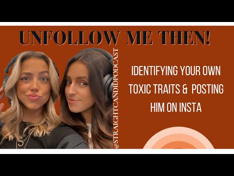 65. Unfollow Me Then! Identifying Your Own Toxic Traits & Posting Him on Insta