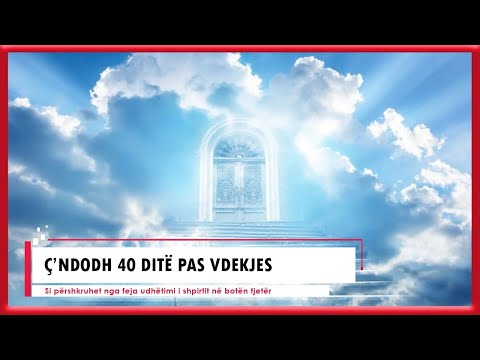 Ç'ndodh 40 ditë pas vdekjes?