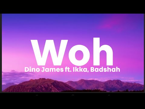 Woh (Lyrics) -'Dino James ft. Badshah, Ikka | Aakash | LyricsStore 04 | LS04