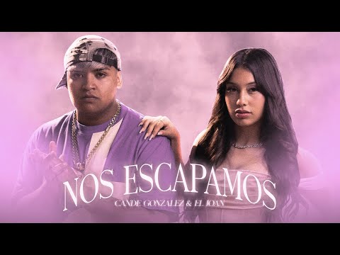 Cande Gonzalez, El Joan - Nos Escapamos (Video Oficial)