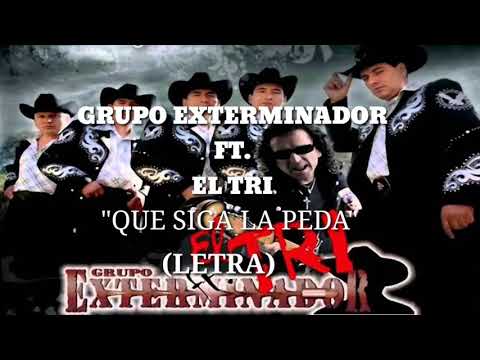 EXTERMINADOR FT. EL TRI - QUE SIGA LA PEDA(LETRA)