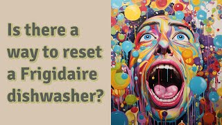 Is there a way to reset a Frigidaire dishwasher?