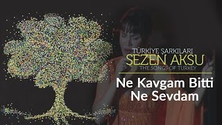 Sezen Aksu - Ne Kavgam Bitti Ne Sevdam | Türkiye Şarkıları  - The Songs of Turkey