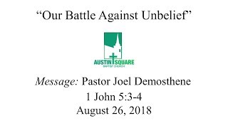 8/26/18 Pastor Joel Demosthene-"Our Battle Against Unbelief"