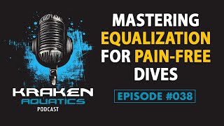 Kraken Aquatics Podcast #038 - Mastering Equalization for Pain Free Dives