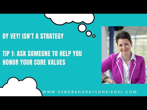 Oy Vey! Isn't a Strategy- Tip 1:  Ask Someone to Help You Honor Your Core Values