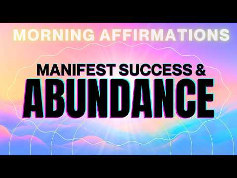 Positive Morning Affirmations for Manifesting Success and Abundance