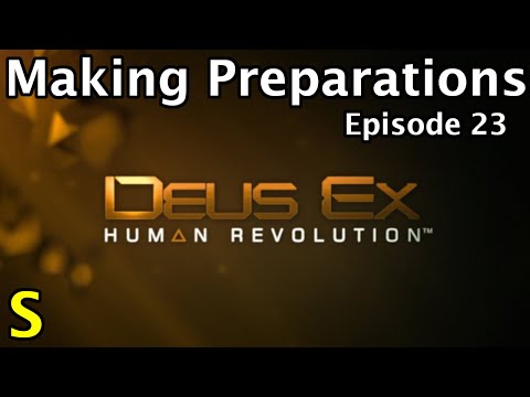 Making Preparations - Ep 23 - Deus Ex: Human Revolution - Let's Play