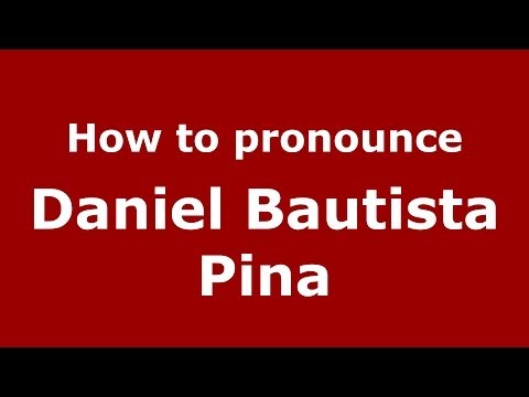 How to pronounce Daniel Bautista Pina (Spanish/Spain) - PronounceNames.com
