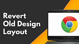 How To Revert Google Chrome to the Old Design Layout