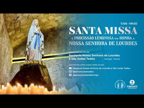 Santa Missa e Procissão em honra a Nossa Senhora de Lourdes - 11 de Junho - 19h30 (AO VIVO)