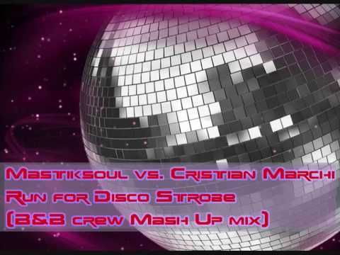 Mastiksoul vs. Cristian Marchi - Run for Disco Strobe (B&B crew Mash Up mix)