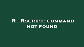 R : Rscript: command not found
