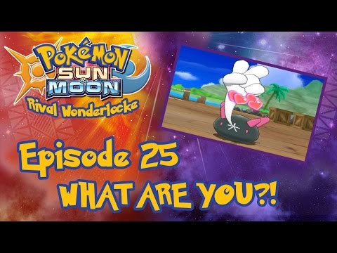 WHAT ARE YOU?! | Pokemon Sun & Moon Rival Wonderlocke #25