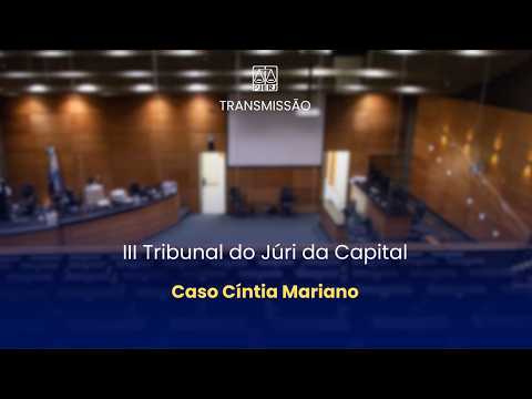 III TRIBUNAL DO JÚRI DA CAPITAL - JULGAMENTO CASO CÍNTIA MARIANO - (04/03/2026).