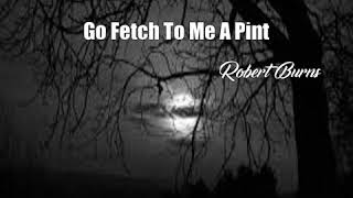 Go Fetch To Me A Pint (Robert Burns Poem)