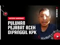 KPK Panggil Puluhan Pejabat Dan Misteri Gubernur Aceh