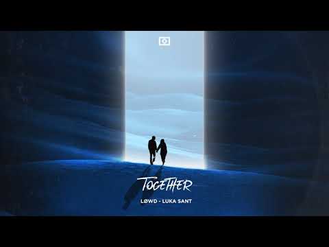 LØWD, LUKA SANT - Together [Brazza Release]