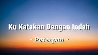 Download lagu Ku Katakan Dengan Indah - Peterpan (Lagu Lyrics) mp3
