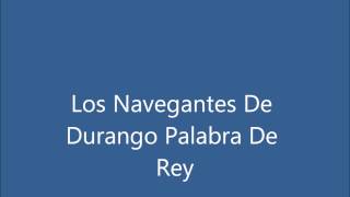 Los Navegantes De Durango   Palabra De Rey
