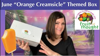 Fruit For Thought // June “Orange Creamsicle” Theme Box Unboxing