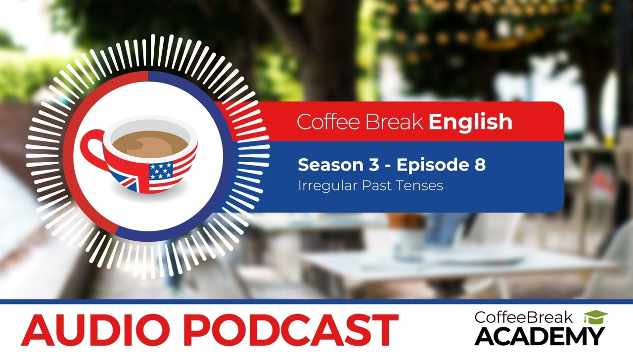 English irregular verbs (past tense) | Coffee Break English Podcast S3E08