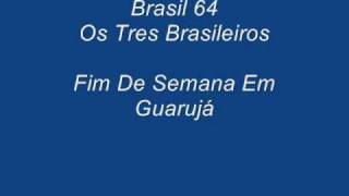 Brasil 64 Os Tres Brasileiros - Fim De Semana Em Guarujá