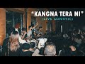 Kangna Tera Ni Live Acoustic
