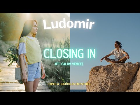 Ludomir - Closing In (ft. Calum Venice) (Lyrics & sub. esp.)