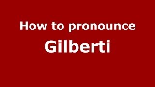 How to pronounce Gilberti