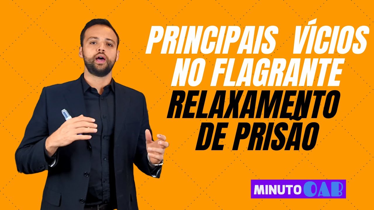 VÍCIOS NO FLAGRANTE E O RELAXAMENTO DE PRISÃO