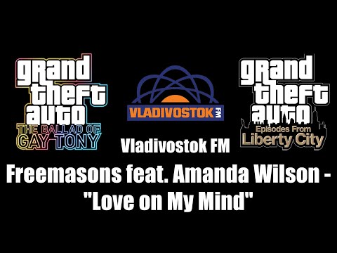 GTA: TBoGT & GTA: EFLC - Vladivostok FM | Freemasons feat. Amanda Wilson - "Love on My Mind"