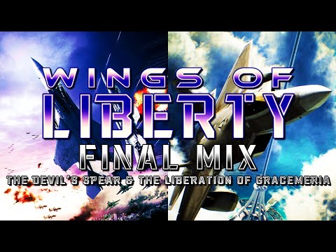 Wings of Liberty (Ace Combat Medley) - Final Mix (The Devil's Spear & The Liberation of Gracemeria)
