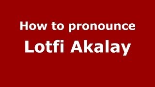 How to pronounce Lotfi Akalay