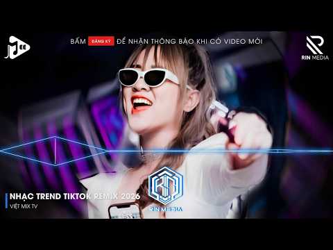 NHẠC TREND TIKTOK REMIX 2026 | NONSTOP VIỆT MIX 2026 BASS CỰC MẠNH | NHẠC TRẺ REMIX HAY NHẤT 2026
