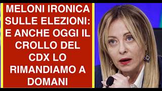 MELONI IRONICA SULLE ELEZIONI: E ANCHE OGGI IL CROLLO DEL CDX LO RIMANDIAMO A DOMANI