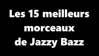 Top 15 - Meilleurs morceaux de Jazzy Bazz