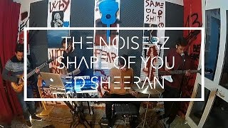 THE NOISERZ - SHAPE OF YOU (Ed Sheeran Cover)