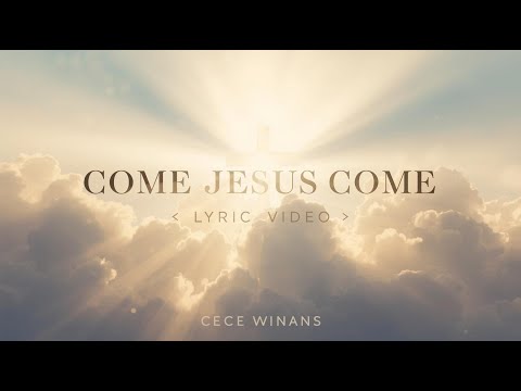 Come Jesus Come (Worship Lyric Video) | CeCe Winans