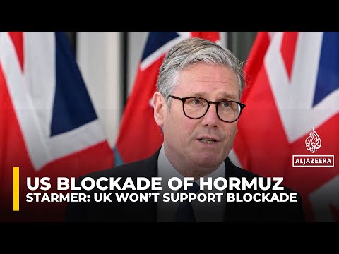 UK will not back US blockade of Hormuz, PM Keir Starmer says
