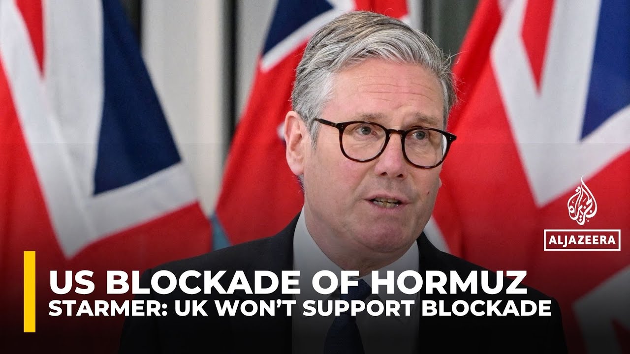 UK will not back US blockade of Hormuz, PM Keir Starmer says