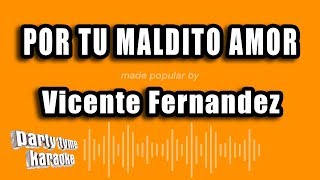 Vicente Fernandez - Por Tu Maldito Amor (Versión Karaoke)