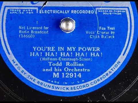 You're In My Power Ha! Ha! Ha! Ha! 1934 Todd Rollins and his Orchestra v. Chick Bullock