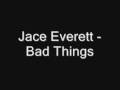 Jace Everett - Bad Things 