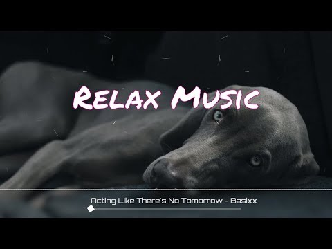 Relax Music | Acting Like There's No Tomorrow