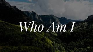 Who Am I || [Mix Lyrics] - Casting Crowns, Phil Wickham