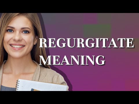 Regurgitate | meaning of Regurgitate