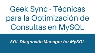 Geek Sync - Técnicas para la Optimización de Consultas en MySQL