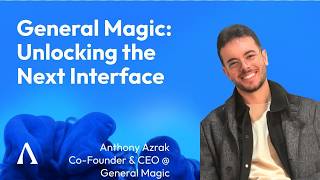 Unlocking the Next Interface with Anthony Azrak, CEO & Co-Founder @ General Magic